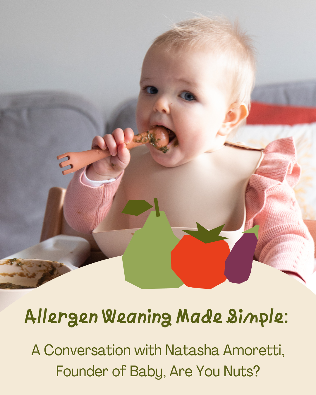 Allergen Weaning Made Simple: A Conversation with Natasha Amoretti from Baby, Are You Nuts?
